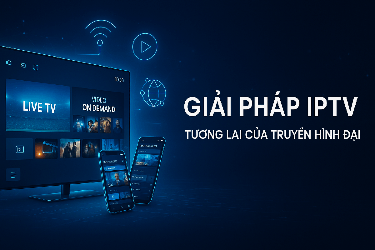 Giải pháp IPTV – Tương lai của truyền hình hiện đại